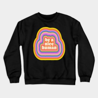 Groovy Retro Inspirational Nice Human Quote Crewneck Sweatshirt